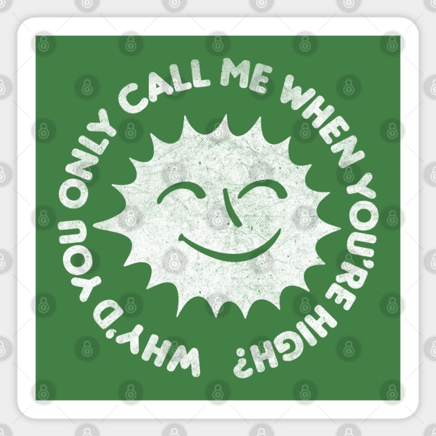 Why'd You Only Call Me When You're High Sticker by DankFutura